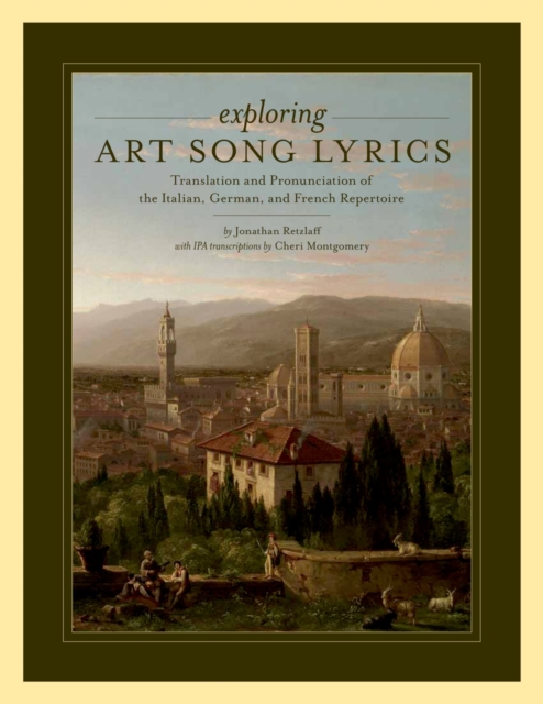 Exploring Art Song Lyrics : Translation and Pronunciation of the Italian, German & French Repertoire, PDF eBook