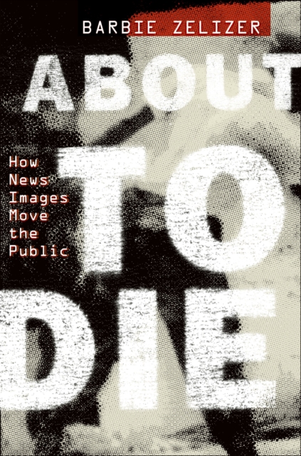 About to Die : How News Images Move the Public, EPUB eBook