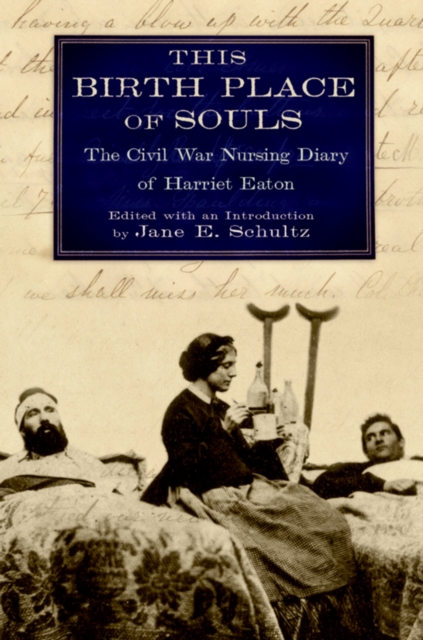 This Birth Place of Souls : The Civil War Nursing Diary of Harriet Eaton, PDF eBook