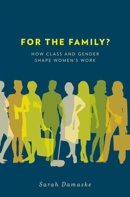 For the Family? : How Class and Gender Shape Women's Work, PDF eBook