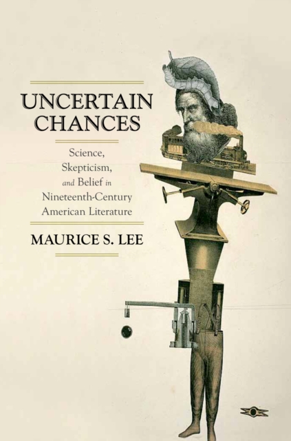 Uncertain Chances : Science, Skepticism, and Belief in Nineteenth-Century American Literature, PDF eBook