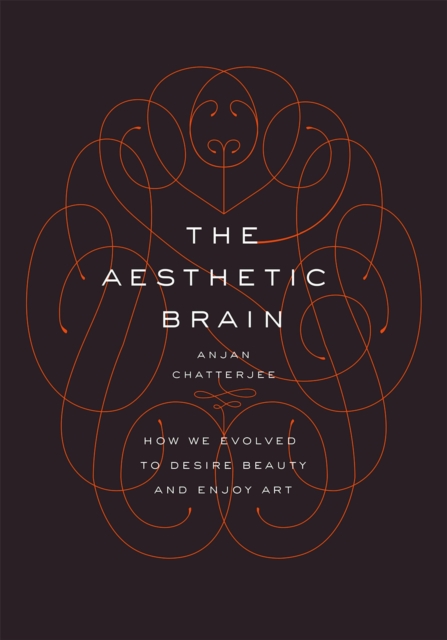 The Aesthetic Brain : How We Evolved to Desire Beauty and Enjoy Art, PDF eBook