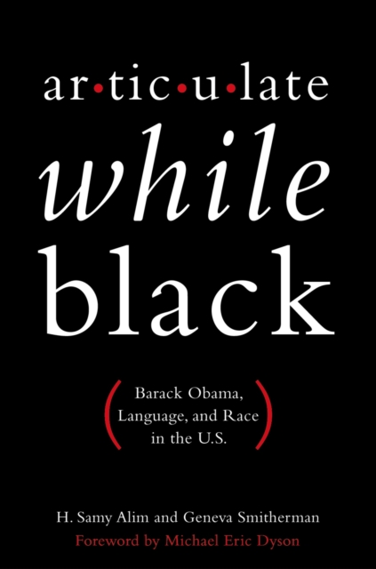 Articulate While Black : Barack Obama, Language, and Race in the U.S., PDF eBook