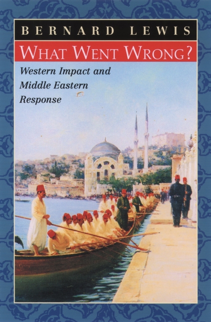 What Went Wrong? : Western Impact and Middle Eastern Response, EPUB eBook