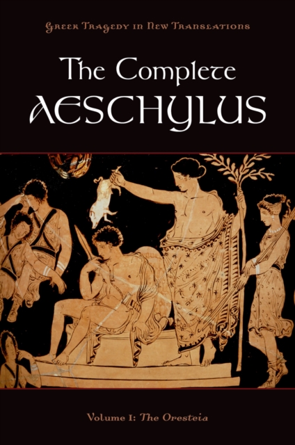 The Complete Aeschylus : Volume I: The Oresteia, PDF eBook