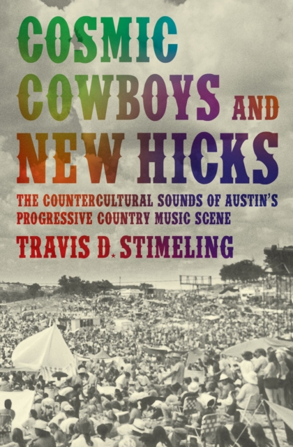Cosmic Cowboys and New Hicks : The Countercultural Sounds of Austin's Progressive Country Music Scene, PDF eBook