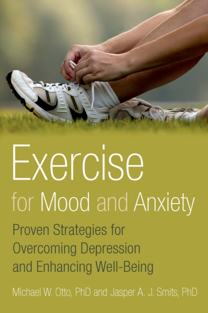 Exercise for Mood and Anxiety : Proven Strategies for Overcoming Depression and Enhancing Well-Being, EPUB eBook