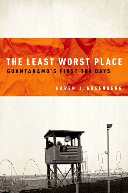 The Least Worst Place : Guantanamo's First 100 Days, EPUB eBook