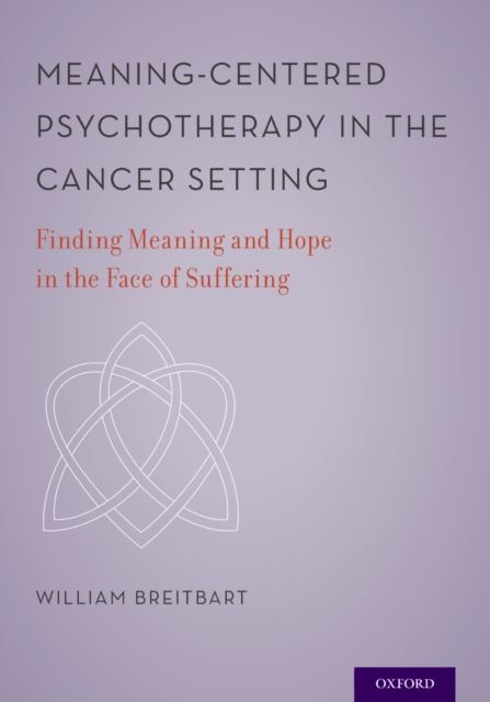 Meaning-Centered Psychotherapy in the Cancer Setting : Finding Meaning and Hope in the Face of Suffering, PDF eBook