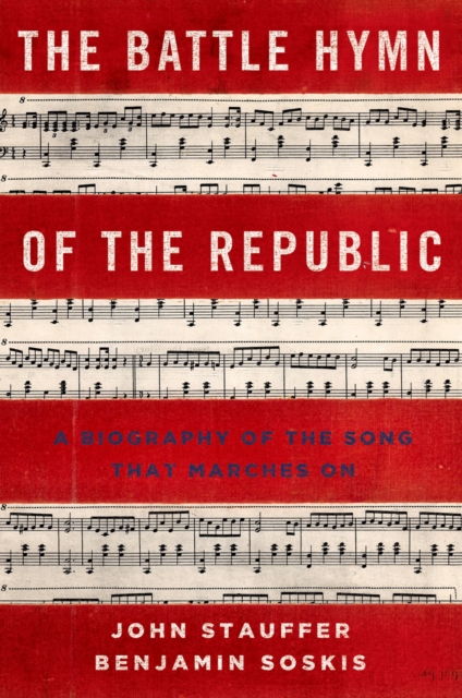 The Battle Hymn of the Republic : A Biography of the Song That Marches On, PDF eBook