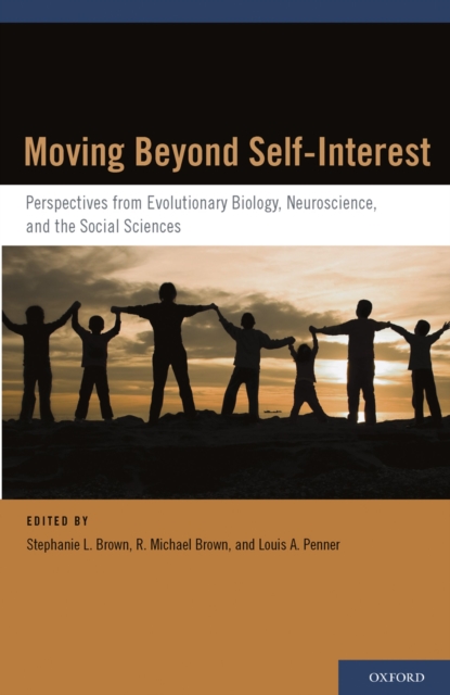 Moving Beyond Self-Interest : Perspectives from Evolutionary Biology, Neuroscience, and the Social Sciences, PDF eBook