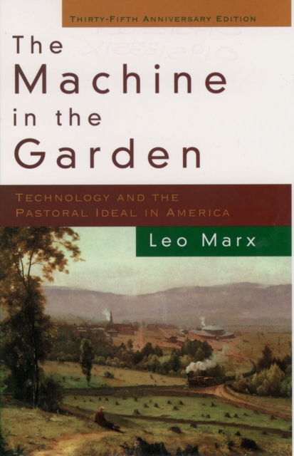The Machine in the Garden : Technology and the Pastoral Ideal in America, EPUB eBook