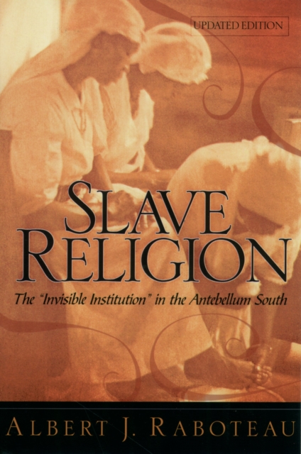 Slave Religion : The "Invisible Institution" in the Antebellum South, EPUB eBook