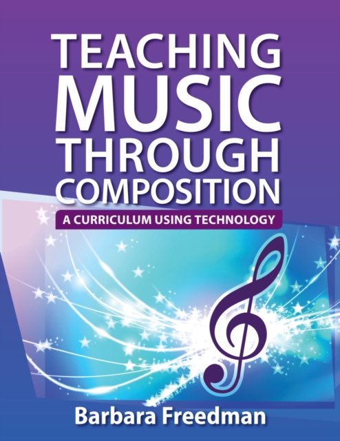 Teaching Music Through Composition : A Curriculum Using Technology, PDF eBook