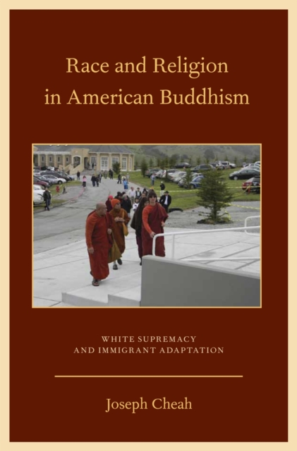Race and Religion in American Buddhism : White Supremacy and Immigrant Adaptation, PDF eBook