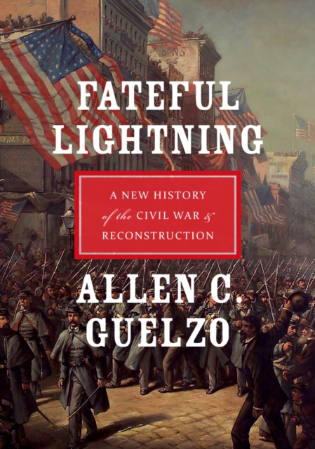 Fateful Lightning : A New History of the Civil War and Reconstruction, PDF eBook