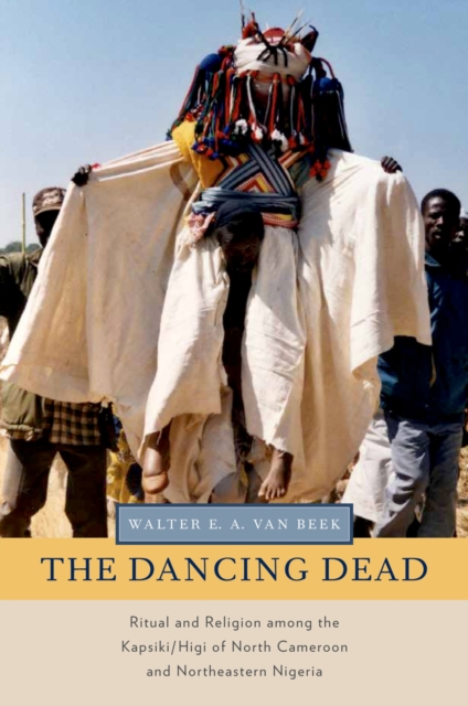 The Dancing Dead : Ritual and Religion among the Kapsiki/Higi of North Cameroon and Northeastern Nigeria, PDF eBook