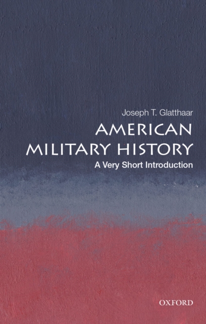 American Military History : A Very Short Introduction, PDF eBook
