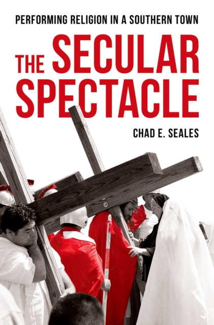 The Secular Spectacle : Performing Religion in a Southern Town, PDF eBook