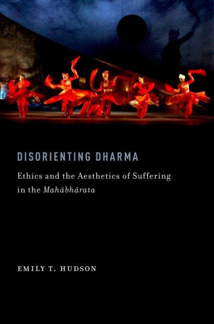 Disorienting Dharma : Ethics and the Aesthetics of Suffering in the Mahabharata, PDF eBook