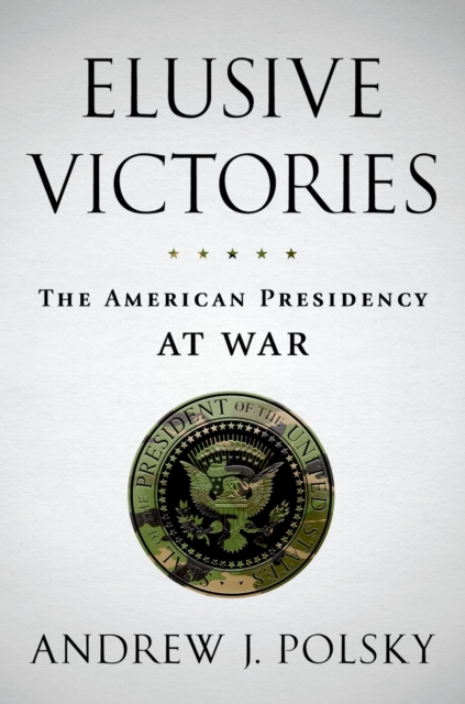 Elusive Victories : The American Presidency at War, PDF eBook