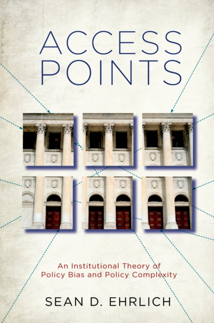 Access Points : An Institutional Theory of Policy Bias and Policy Complexity, PDF eBook
