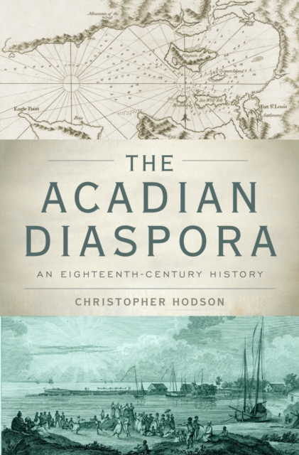 The Acadian Diaspora : An Eighteenth-Century History, PDF eBook