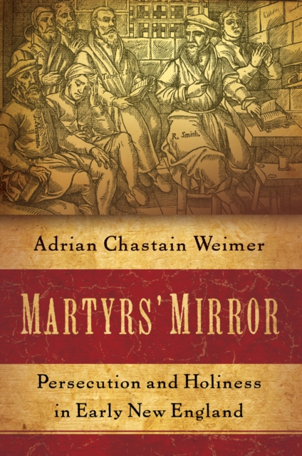 Martyrs' Mirror : Persecution and Holiness in Early New England, PDF eBook