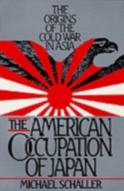 The American Occupation of Japan : The Origins of the Cold War in Asia, EPUB eBook