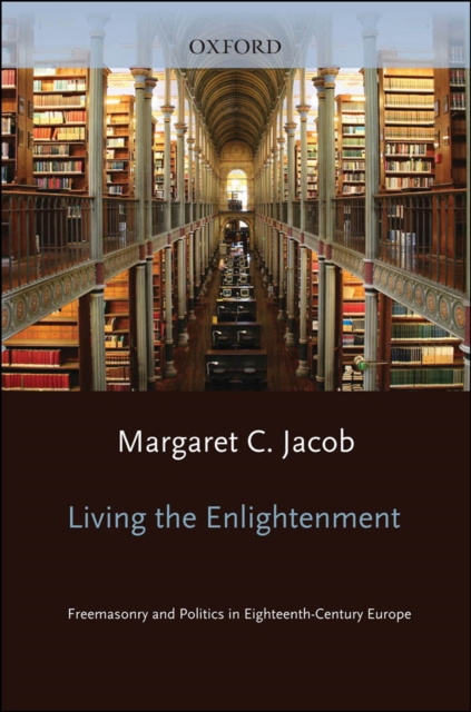 Living the Enlightenment : Freemasonry and Politics in Eighteenth-Century Europe, EPUB eBook