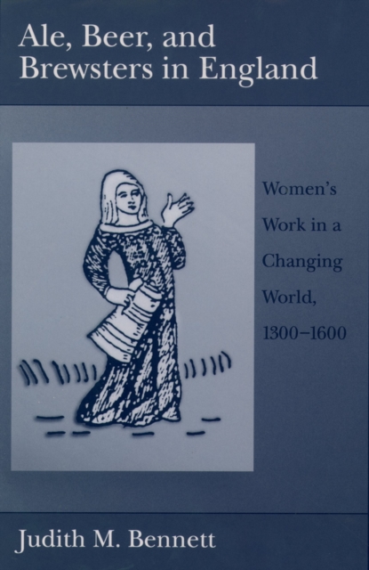 Ale, Beer, and Brewsters in England : Women's Work in a Changing World, 1300-1600, EPUB eBook