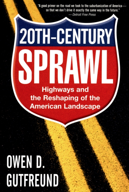 Twentieth-Century Sprawl : Highways and the Reshaping of the American Landscape, EPUB eBook