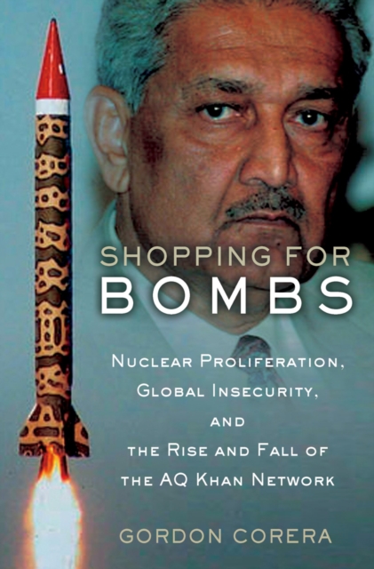 Shopping for Bombs : Nuclear Proliferation, Global Insecurity, and the Rise and Fall of the A.Q. Khan Network, EPUB eBook