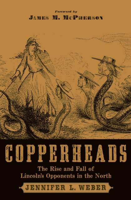 Copperheads : The Rise and Fall of Lincoln's Opponents in the North, EPUB eBook