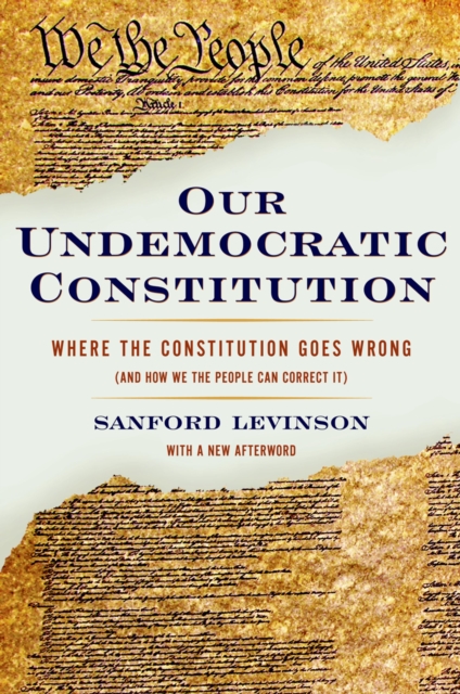 Our Undemocratic Constitution : Where the Constitution Goes Wrong (And How We the People Can Correct It), EPUB eBook