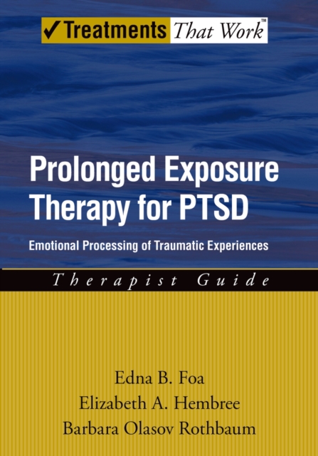 Prolonged Exposure Therapy for PTSD : Emotional Processing of Traumatic Experiences, EPUB eBook