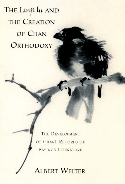 The Linji Lu and the Creation of Chan Orthodoxy : The Development of Chan's Records of Sayings Literature, EPUB eBook