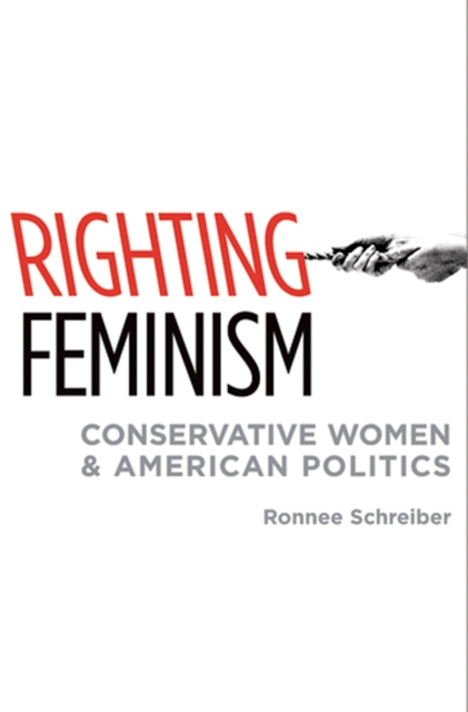 Righting Feminism : Conservative Women and American Politics, EPUB eBook