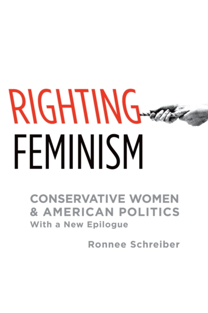 Righting Feminism : Conservative Women and American Politics, EPUB eBook