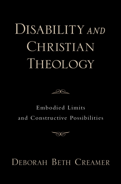 Disability and Christian Theology Embodied Limits and Constructive Possibilities, EPUB eBook