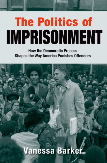 The Politics of Imprisonment : How the Democratic Process Shapes the Way America Punishes Offenders, EPUB eBook