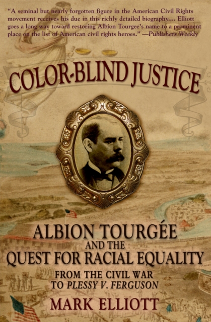 Color Blind Justice : Albion Tourgee and the Quest for Racial Equality from the Civil War to Plessy v. Ferguson, EPUB eBook