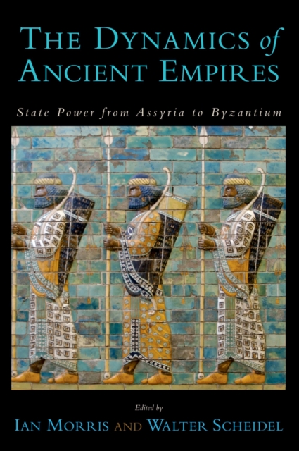 The Dynamics of Ancient Empires : State Power from Assyria to Byzantium, EPUB eBook