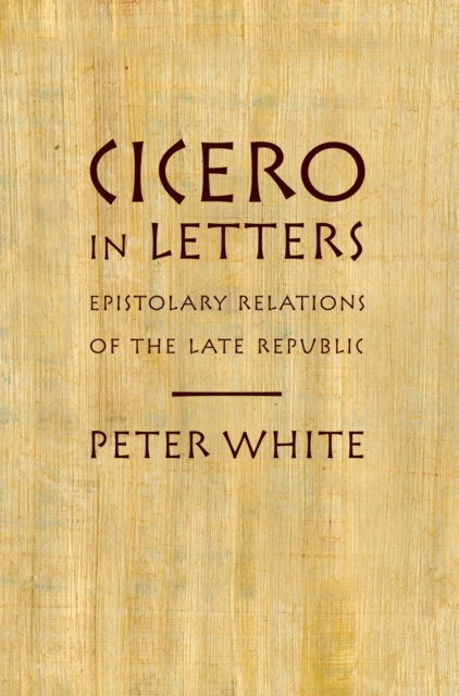Cicero in Letters : Epistolary Relations of the Late Republic, EPUB eBook