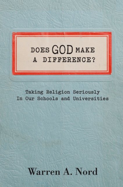 Does God Make a Difference? : Taking Religion Seriously in Our Schools and Universities, EPUB eBook