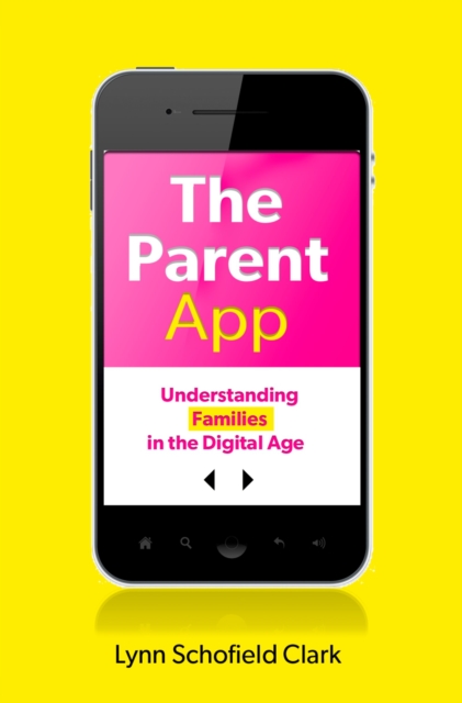 The Parent App : Understanding Families in the Digital Age, PDF eBook