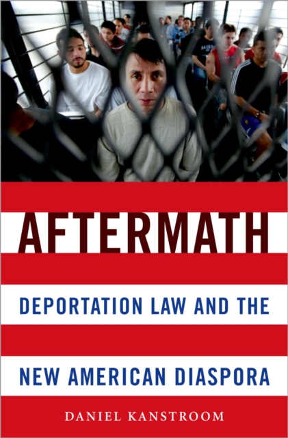 Aftermath : Deportation Law and the New American Diaspora, PDF eBook