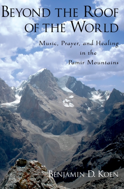Beyond the Roof of the World : Music, Prayer, and Healing in the Pamir Mountains, EPUB eBook