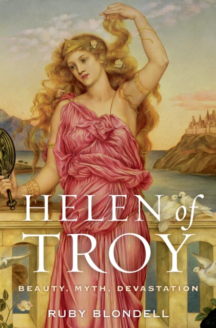 Helen of Troy : Beauty, Myth, Devastation, EPUB eBook