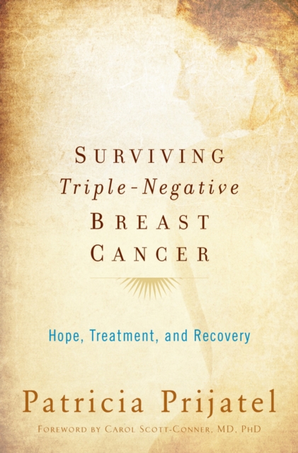 Surviving Triple-Negative Breast Cancer : Hope, Treatment, and Recovery, EPUB eBook